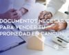 Documentos necesarios para vender tu propiedad en Cancún
